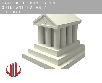 Cambio de moneda en  Quintanilla del Agua y Tordueles