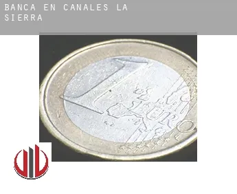 Banca en  Canales de la Sierra